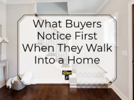 What Buyers Notice First When They Walk Into a Home